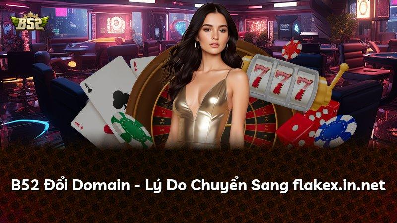 B52 Đổi Domain - Lý Do Chuyển Sang flakex.in.net