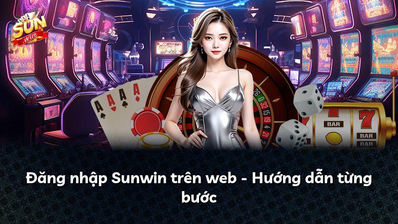 Đăng nhập Sunwin trên web - Hướng dẫn từng bước