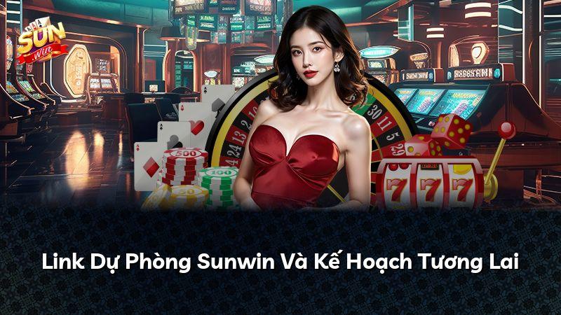 Link Dự Phòng Sunwin Và Kế Hoạch Tương Lai