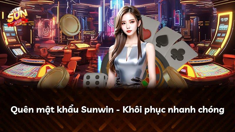 Quên mật khẩu Sunwin - Khôi phục nhanh chóng