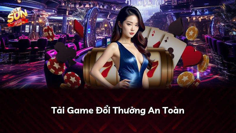Tải Game Đổi Thưởng An Toàn