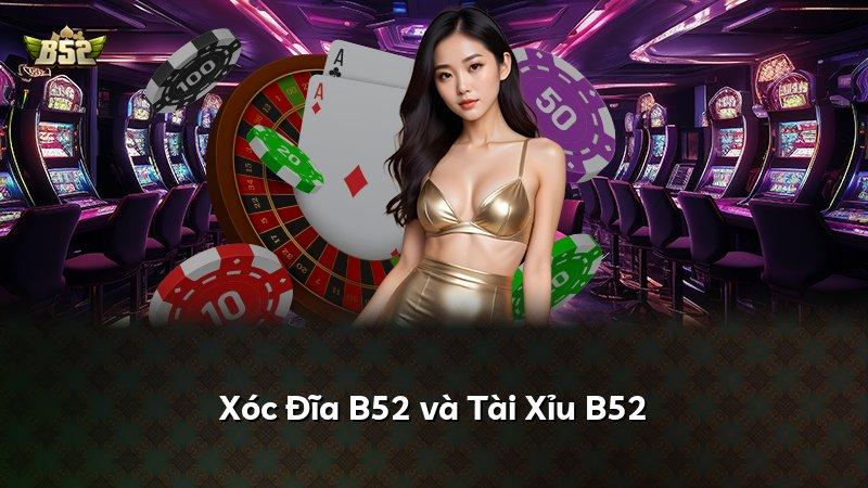 Xóc Đĩa B52 và Tài Xỉu B52