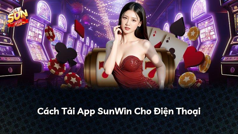 Cách Tải App SunWin Cho Điện Thoại