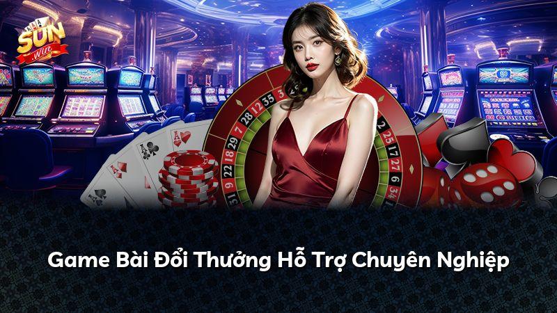 Game Bài Đổi Thưởng Hỗ Trợ Chuyên Nghiệp