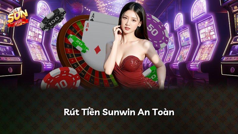 Rút Tiền Sunwin An Toàn