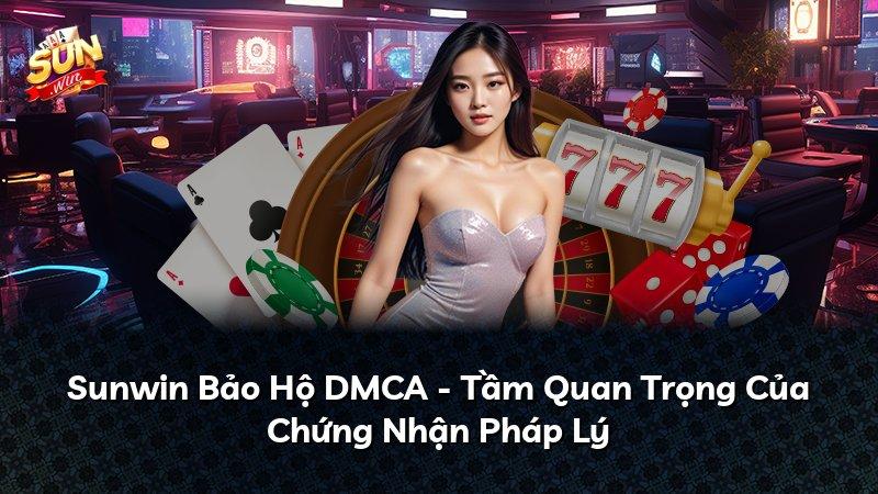 Sunwin Bảo Hộ DMCA - Tầm Quan Trọng Của Chứng Nhận Pháp Lý