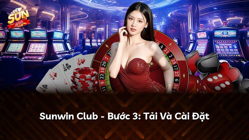 Sunwin Club - Bước 3: Tải Và Cài Đặt