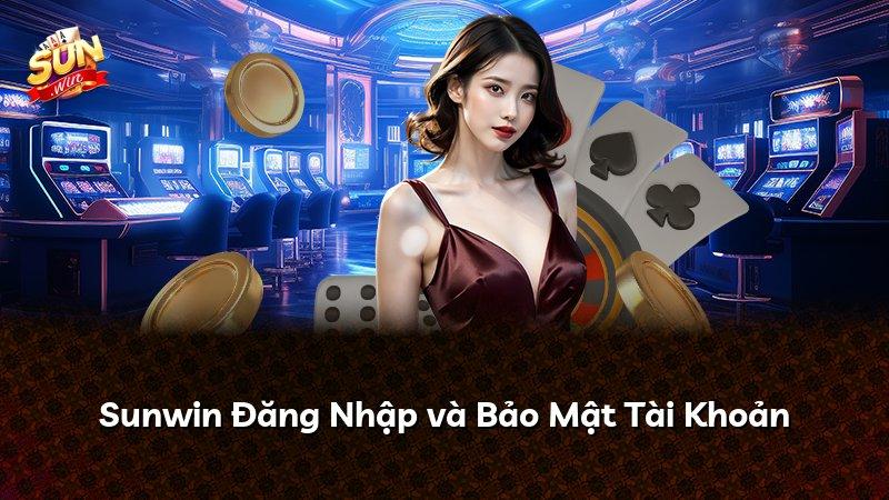 Sunwin Đăng Nhập và Bảo Mật Tài Khoản