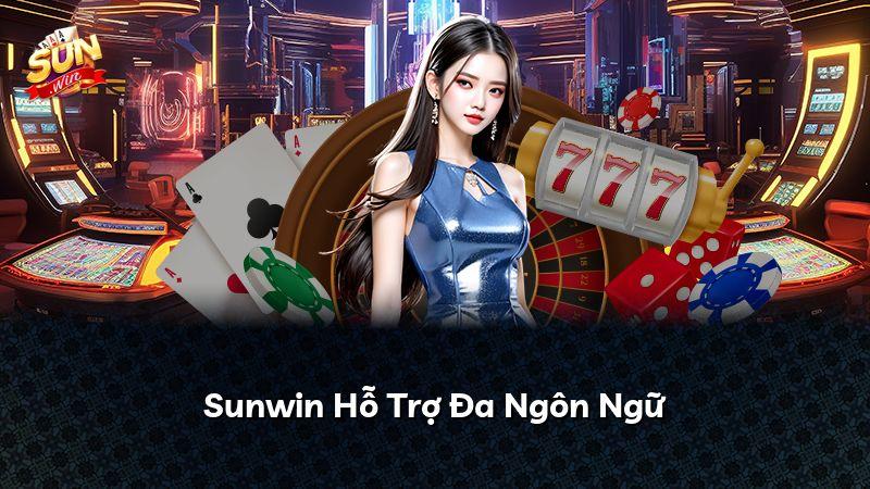 Sunwin Hỗ Trợ Đa Ngôn Ngữ