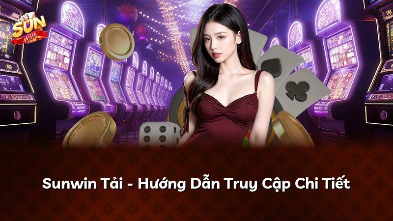 Sunwin Tải - Hướng Dẫn Truy Cập Chi Tiết