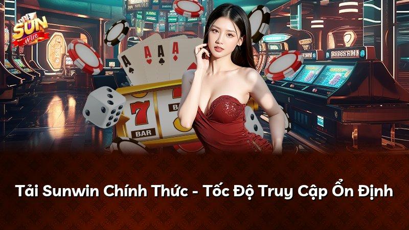 Tải Sunwin Chính Thức - Tốc Độ Truy Cập Ổn Định